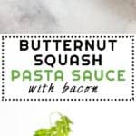 Collage of Butternut Squash Pasta Sauce with Bacon images with text overlay for Pinterest.