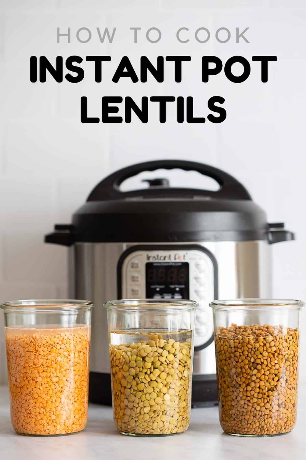 how to cook lentils instant pot lentils recipe Red lentils, green lentils, brown lentils soaked in water in jars in front of Instant Pot.